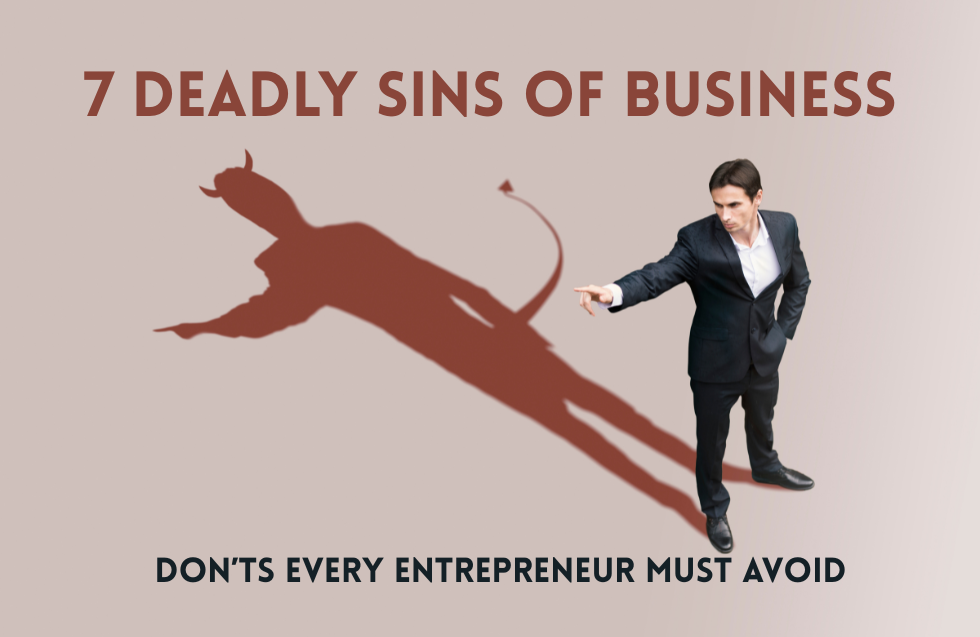 7 Deadly Sins of Business: Don’ts Every Entrepreneur Must Avoid