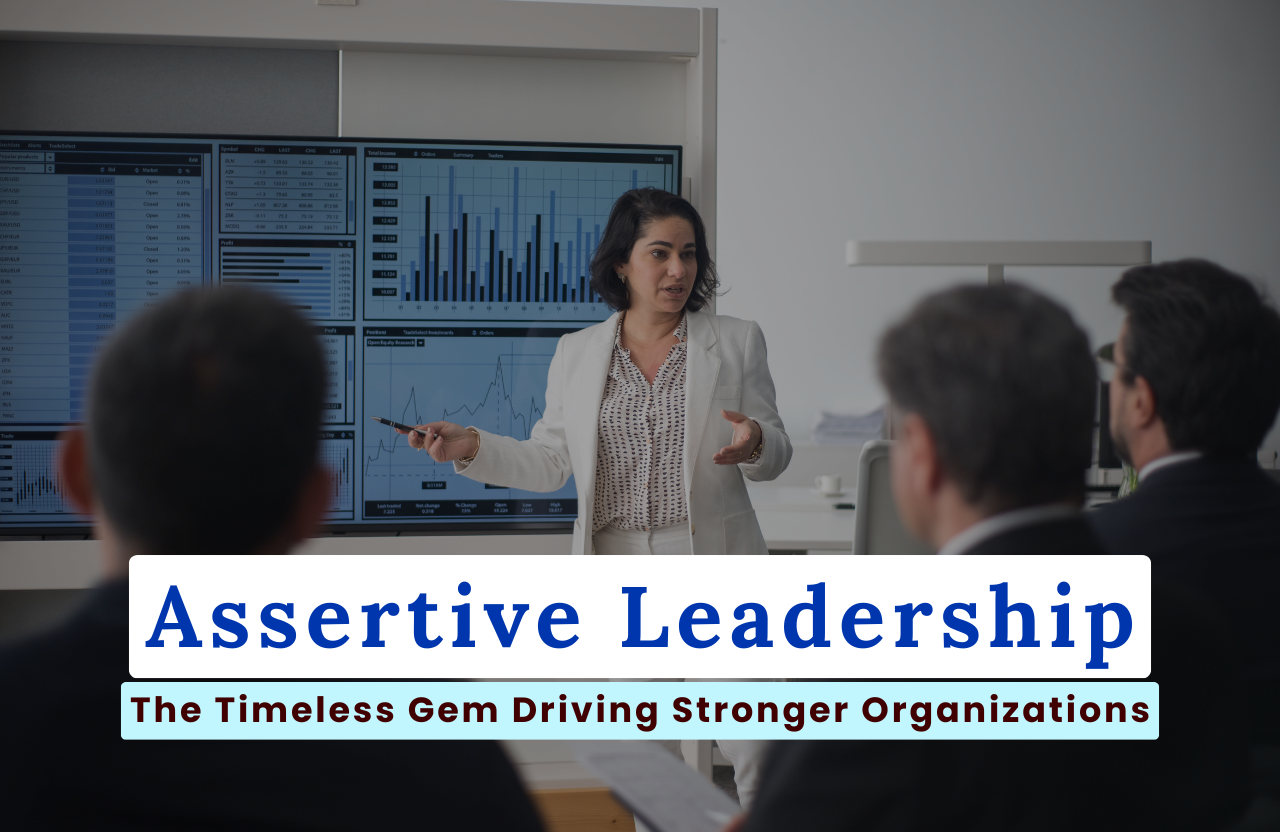 Assertive Leadership: The Timeless Gem Driving Stronger Organizations