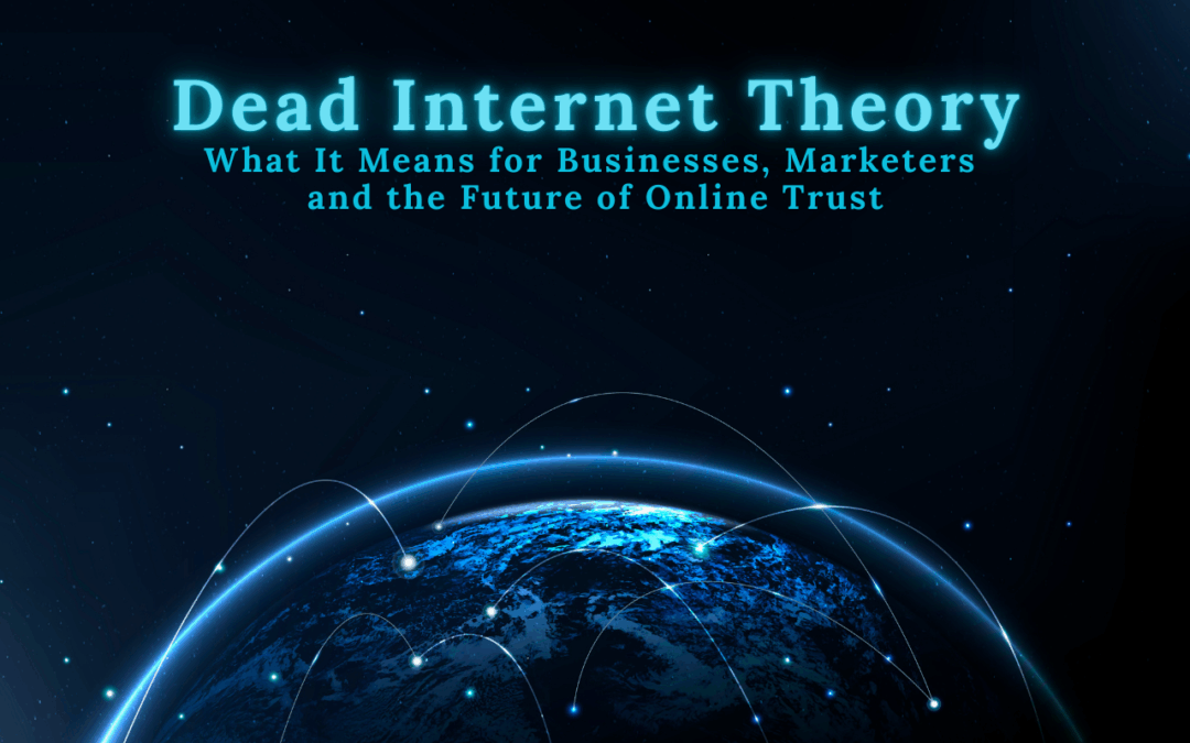 Dead Internet Theory: What It Means for Businesses, Marketers and the Future of Online Trust