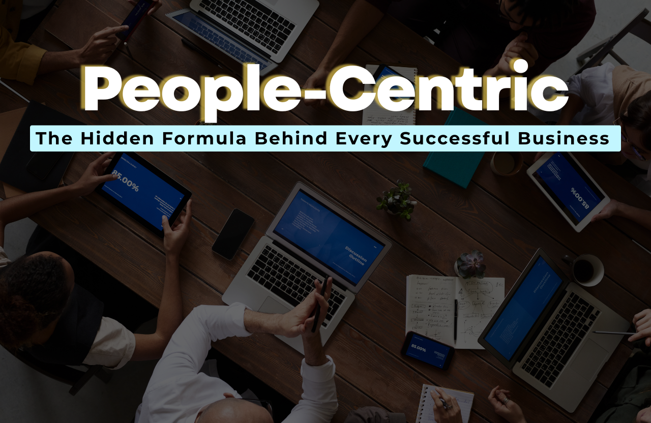 People-Centric, Not People-Dependent: The Hidden Formula Behind Every Successful Business