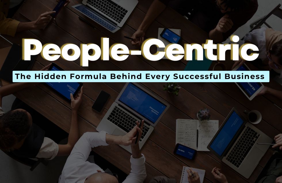 People-Centric, Not People-Dependent: The Hidden Formula Behind Every Successful Business