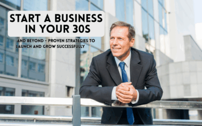Start a Business in Your 30s and Beyond: Proven Strategies to Launch and Grow Successfully