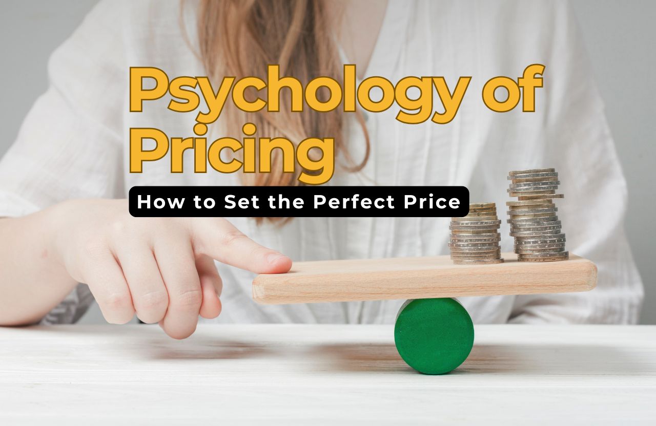 The Psychology of Pricing: How to Set the Perfect Price That Customers Can’t Resist