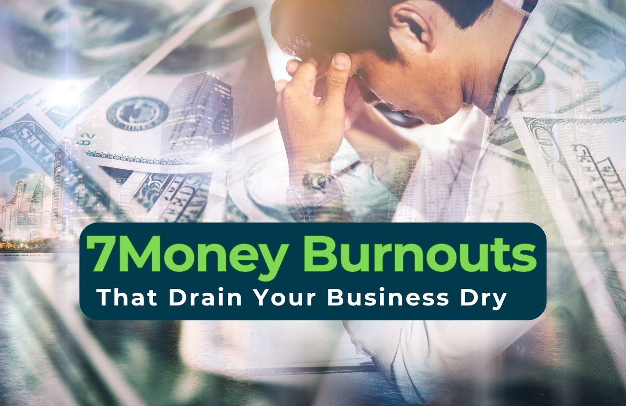 7 Money Burnouts That Drain Your Business Dry