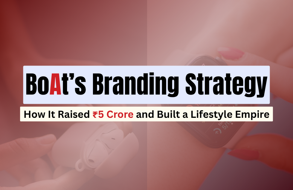 BoAt’s Branding Strategy: How It Raised ₹5 Crore and Built a Lifestyle Empire