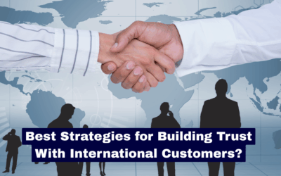 What Are the Best Strategies for Building Trust With International Customers?
