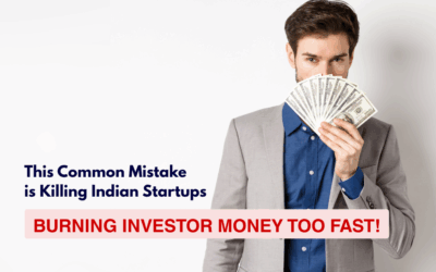 This Common Mistake is Killing Indian Startups: Burning Investor Money Too Fast