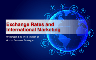 Exchange Rates and International Marketing: Understanding Their Impact on Global Business Strategies