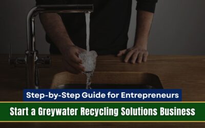 How to Start a Greywater Recycling Solutions Business: Step-by-Step Guide for Entrepreneurs