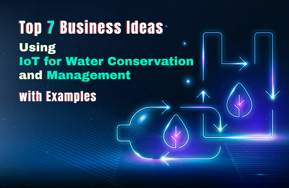 Top Business Ideas Using IoT for Water Conservation and Management