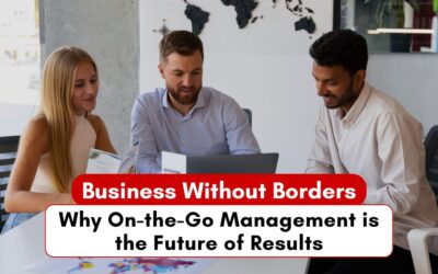 Business Without Borders: Why On-the-Go Management is the Future of Results