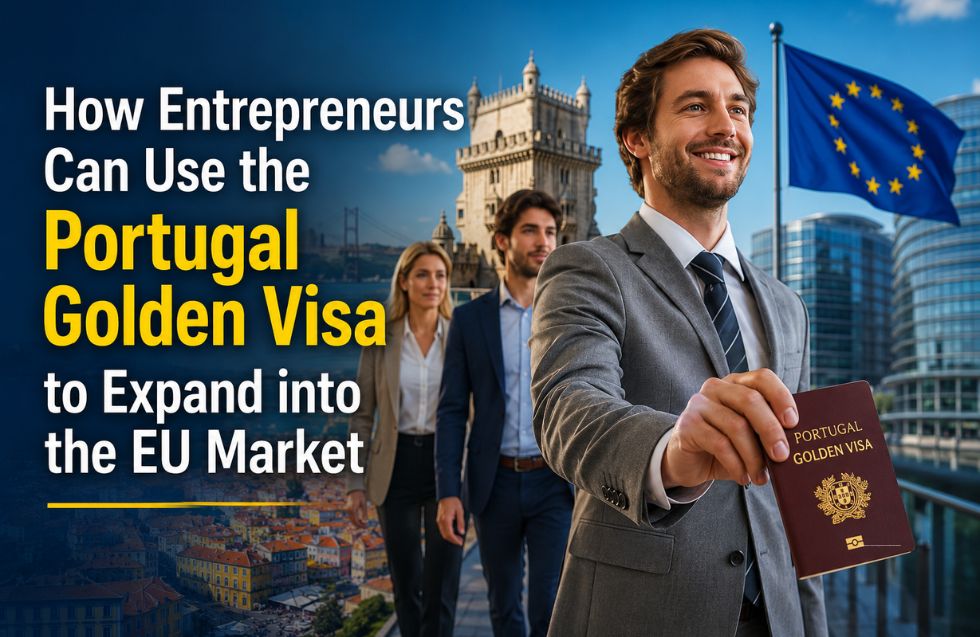 How Entrepreneurs Can Use the Portugal Golden Visa to Expand into the EU Market