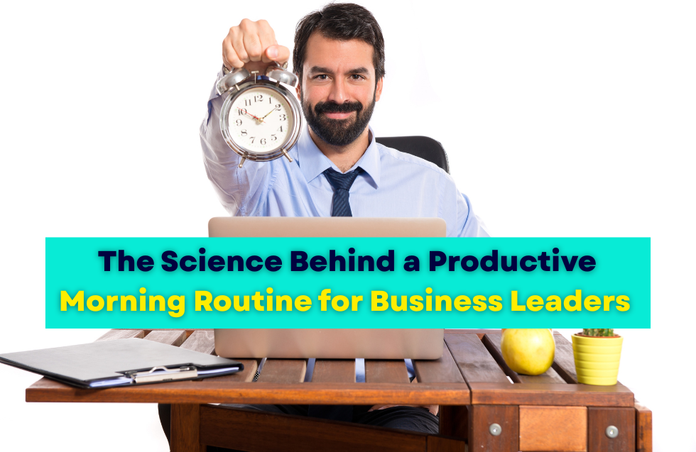 The Science Behind a Productive Morning Routine for Business Leaders