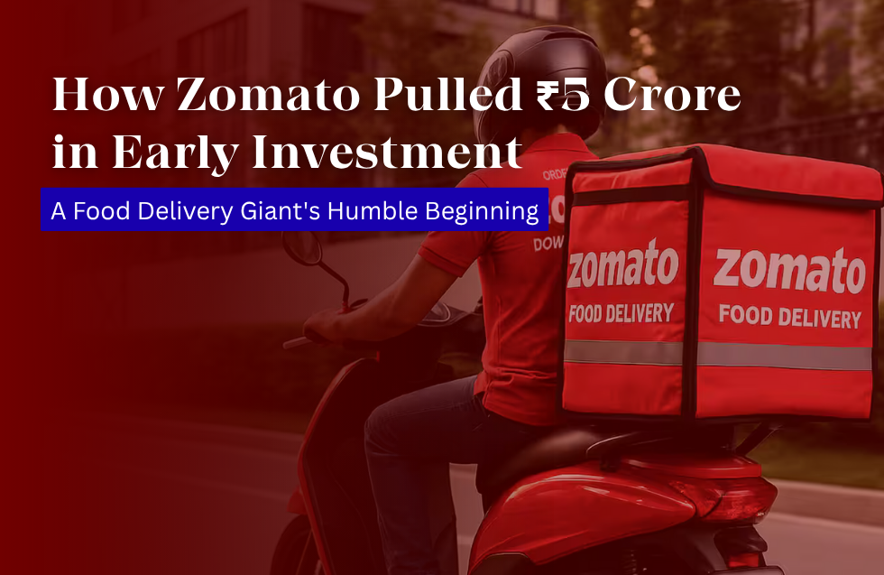 How Zomato Pulled ₹5 Crore in Early Investment: A Food Delivery Giant’s Humble Beginning