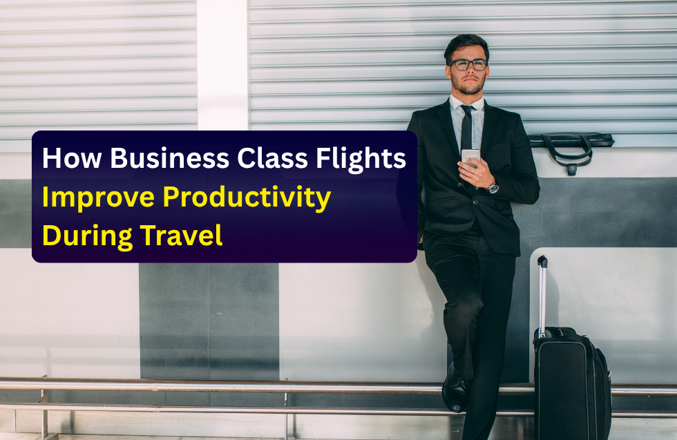 How Business Class Flights Improve Productivity During Travel