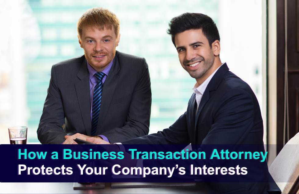 How a Business Transaction Attorney Protects Your Company’s Interests