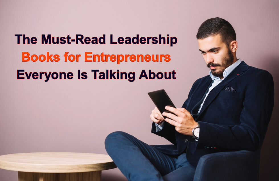 Level Up Your Leadership: The Must-Read Leadership Books for Entrepreneurs Everyone Is Talking About