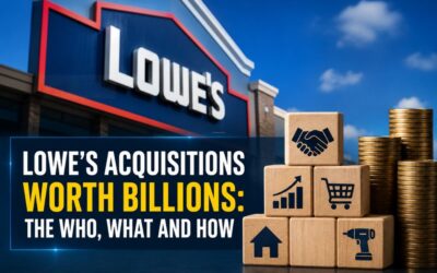 Lowe’s Acquisitions Worth Billions: The Who, What and How