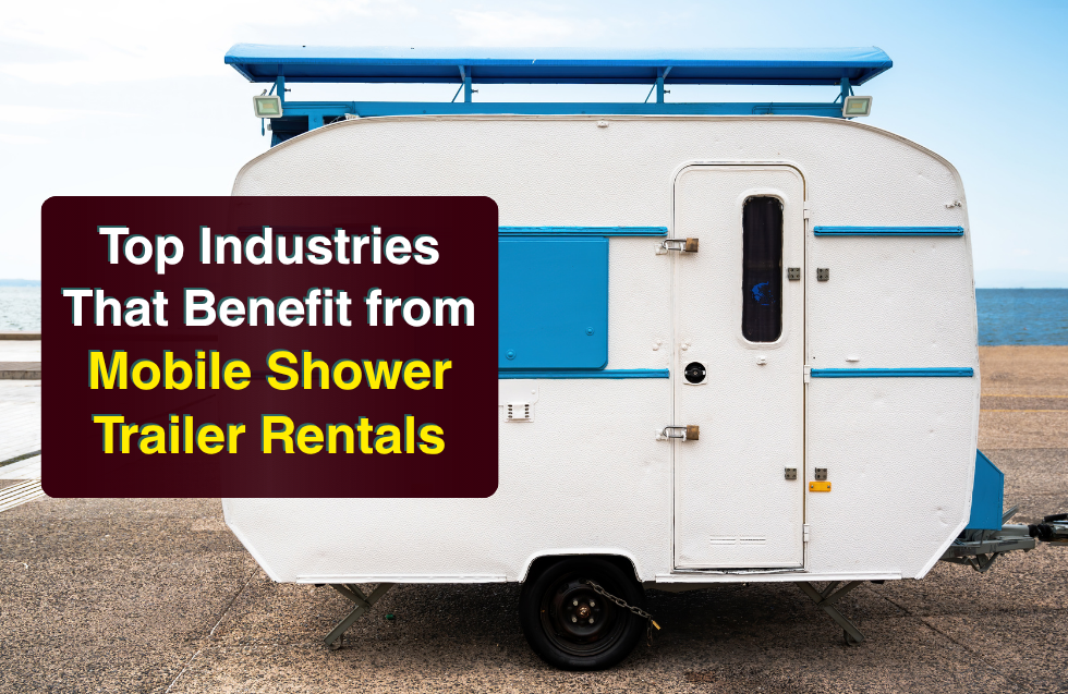Top Industries That Benefit from Mobile Shower Trailer Rentals