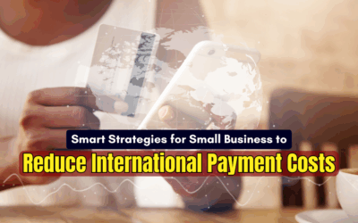 Reducing Costs: Smart Strategies for Small Business International Payments