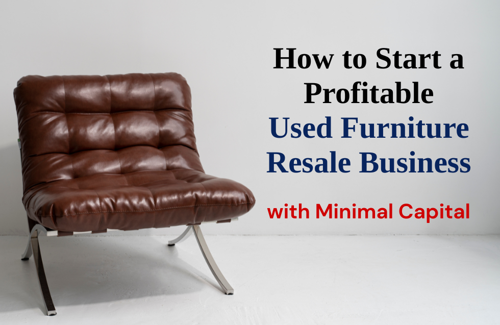 How to Start a Profitable Used Furniture Resale Business with Minimal Capital