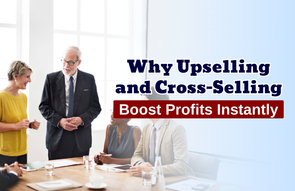 Why Upselling and Cross-Selling Boost Profits Instantly