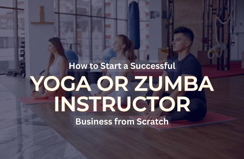 How to Start a Successful Yoga or Zumba Instructor Business from Scratch