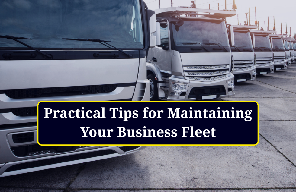 Practical Tips for Maintaining Your Business Fleet