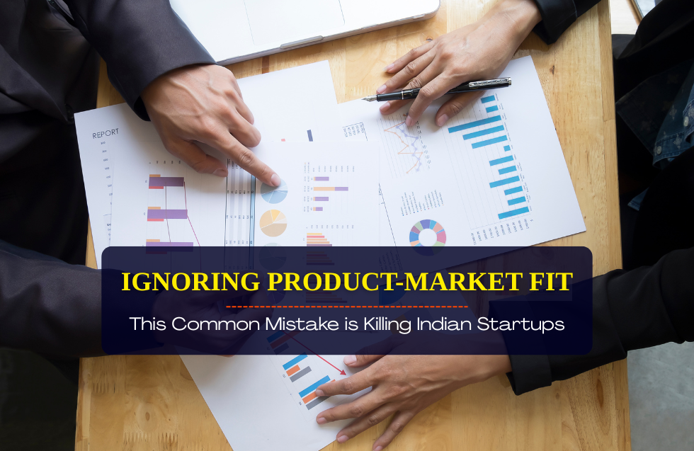 This Common Mistake is Killing Indian Startups: Ignoring Product-Market Fit