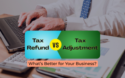 Tax Refund vs Tax Adjustment: What’s Better for Your Business?