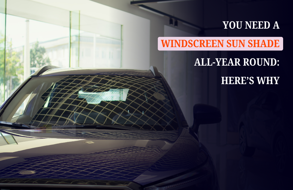 You Need a Windscreen Sun Shade All-Year Round: Here’s Why