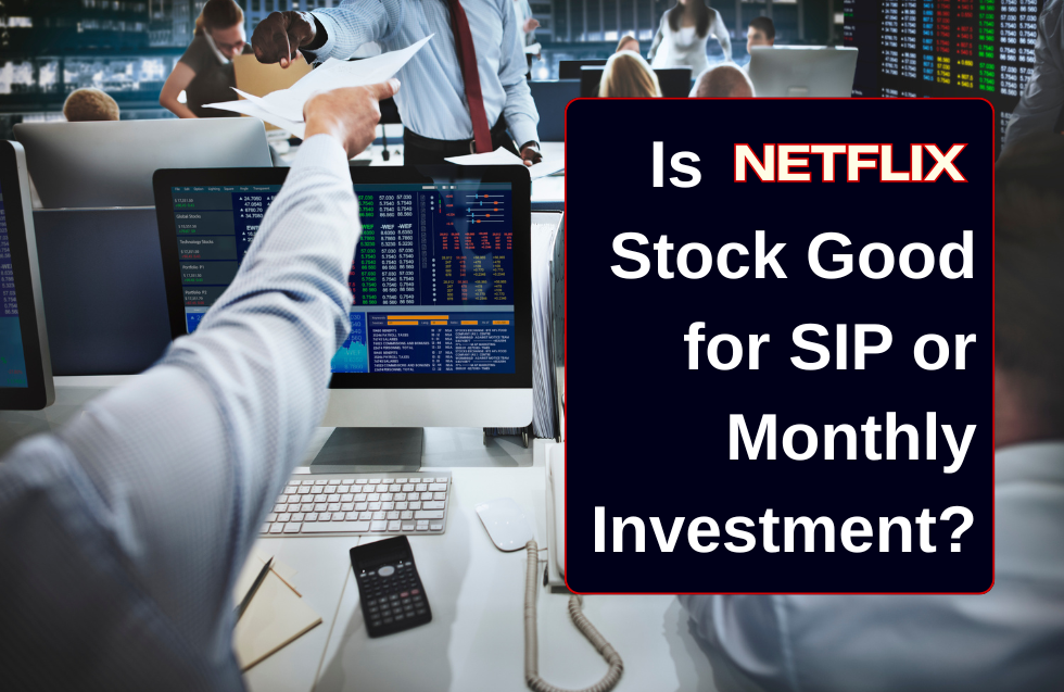 Is Netflix Stock Good for SIP or Monthly Investment?