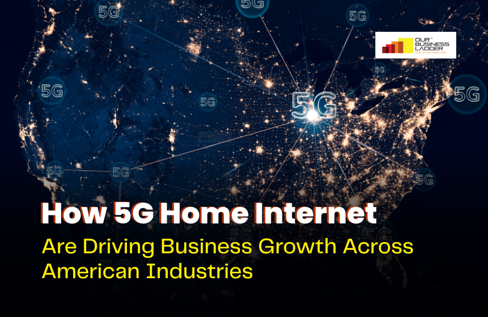 How 5G Home Internet Are Driving Business Growth Across American Industries