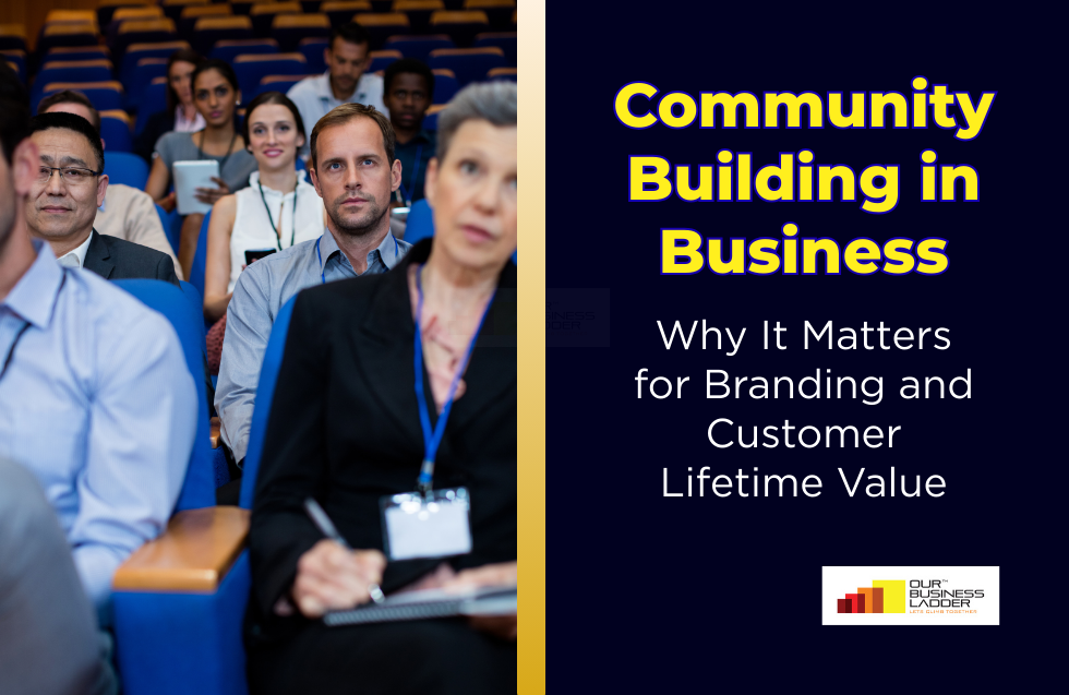 Community Building in Business: Why It Matters for Branding and Customer Lifetime Value