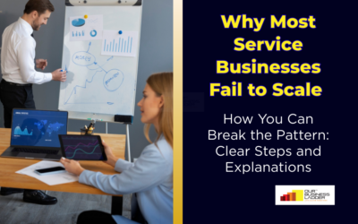 Why Most Service Businesses Fail to Scale And How You Can Break the Pattern