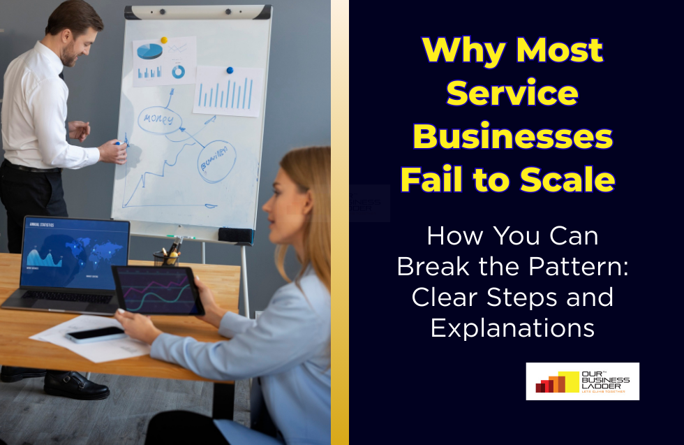 Why Most Service Businesses Fail to Scale And How You Can Break the Pattern