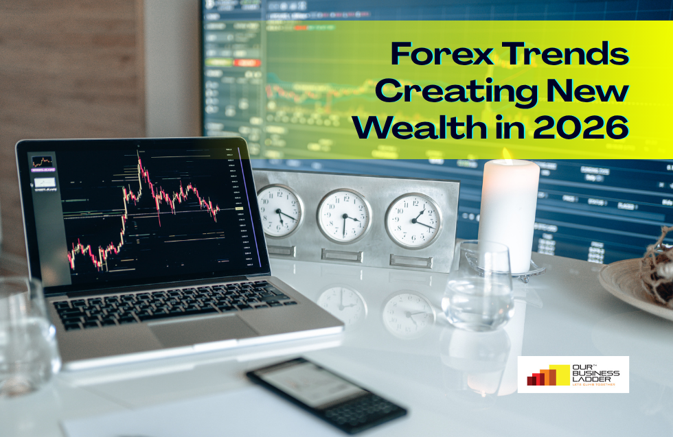 Strong Currencies, Smart Businesses: How Global Forex Trends Are Creating New Wealth Opportunities in 2026